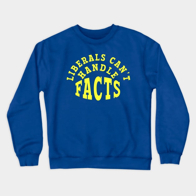 LIBERALS CAN'T HANDLE FACTS Crewneck Sweatshirt by Roly Poly Roundabout